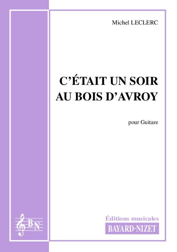 C'était un soir au bois d'Avroy - Compositeur LECLERC Michel - Pour Guitare seule - Editions musicales Bayard-Nizet