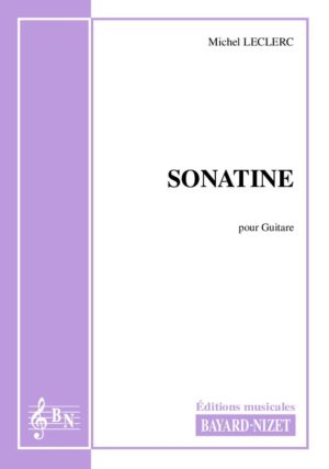 Sonatine - Compositeur LECLERC Michel - Pour Guitare seule - Editions musicales Bayard-Nizet