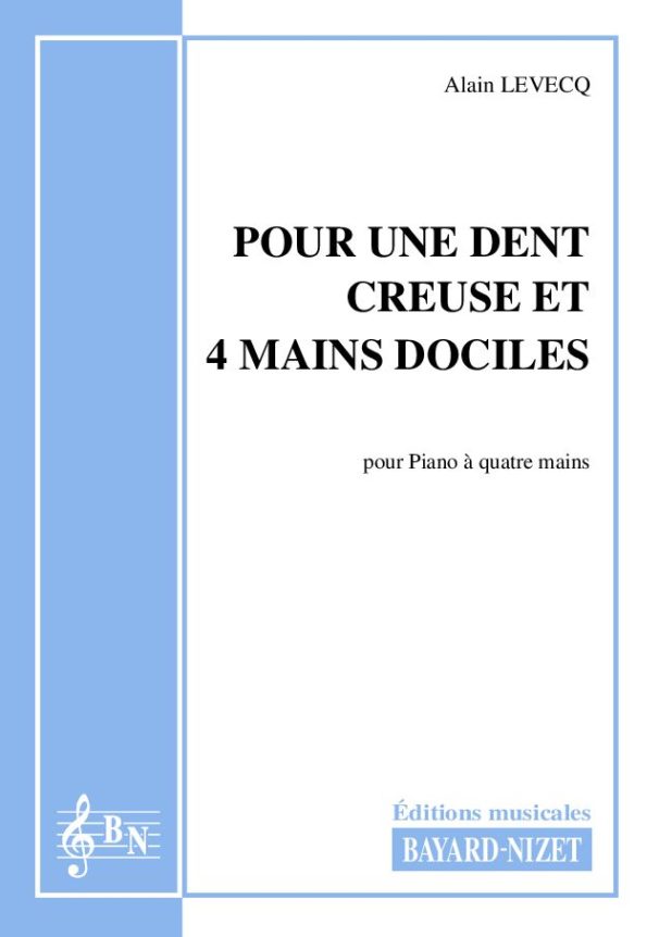 Pour une dent creuse et quatre mains dociles - Compositeur LEVECQ Alain - Pour Piano à quatre mains - Editions musicales Bayard-Nizet