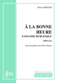 A la bonne heure (opus 26) - Compositeur LIEMANS Pierre - Pour Saxophone et Piano - Editions musicales Bayard-Nizet
