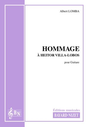 Hommage à Heitor Villa-Lobos - Compositeur LOMBA Albert - Pour Guitare seule - Editions musicales Bayard-Nizet