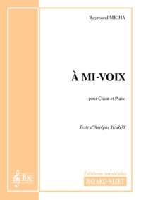 A mi-voix - Compositeur MICHA Raymond - Pour Chant et Piano - Editions musicales Bayard-Nizet
