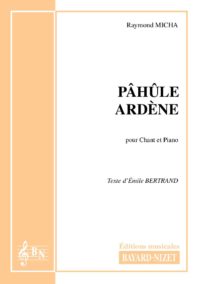 Pâhule Ardène - Compositeur MICHA Raymond - Pour Chant et Piano - Editions musicales Bayard-Nizet