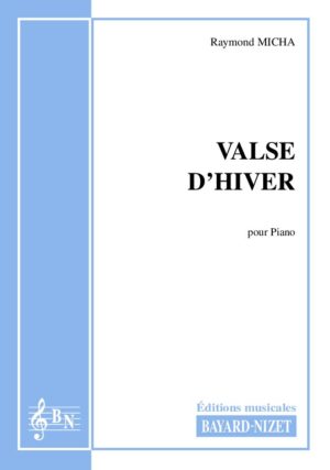 Valse d'hiver - Compositeur MICHA Raymond - Pour Piano seul - Editions musicales Bayard-Nizet