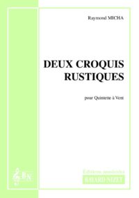 Deux croquis rustiques - Compositeur MICHA Raymond - Pour Quintette avec vents - Editions musicales Bayard-Nizet