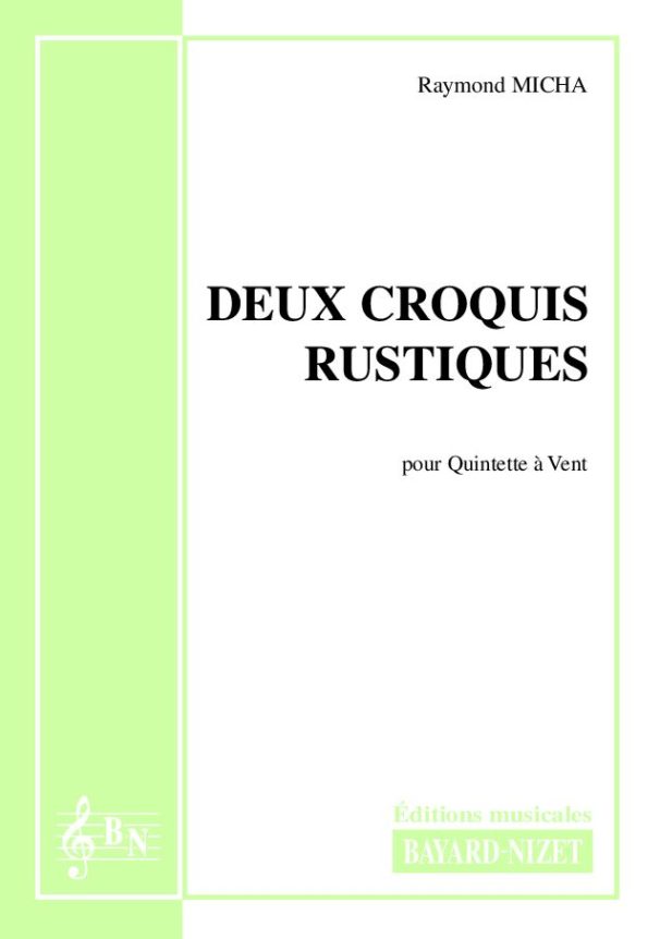 Deux croquis rustiques - Compositeur MICHA Raymond - Pour Quintette avec vents - Editions musicales Bayard-Nizet