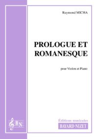 Prologue et romanesque - Compositeur MICHA Raymond - Pour Violon et Piano - Editions musicales Bayard-Nizet
