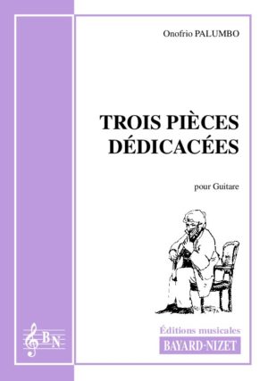 Trois pièces dédicacées - Compositeur PALUMBO Onofrio - Pour Guitare seule - Editions musicales Bayard-Nizet