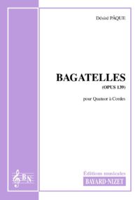 Bagatelles (opus 139) - Compositeur PÂQUE Désiré - Pour Quatuor avec cordes - Editions musicales Bayard-Nizet