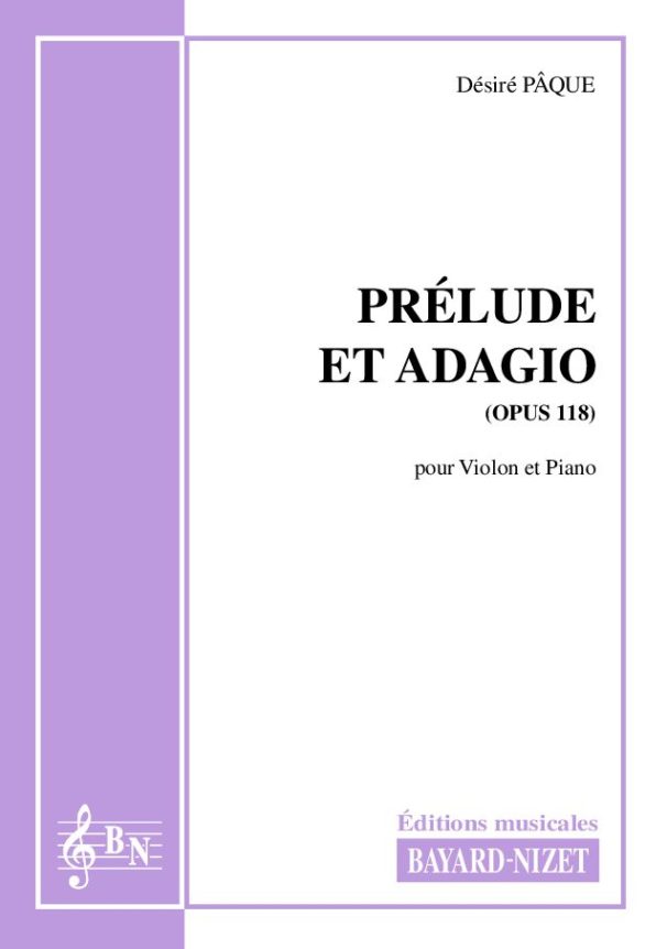 Prélude et adagio (opus 118) - Compositeur PÂQUE Désiré - Pour Violon et Piano - Editions musicales Bayard-Nizet
