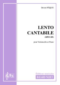 Lento cantabile (opus 89) - Compositeur PÂQUE Désiré - Pour Violoncelle et Piano - Editions musicales Bayard-Nizet