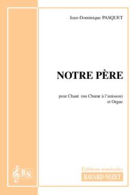 Notre-Père (opus 7) - Compositeur PASQUET Jean-Dominique - Pour Chant et Orgue - Editions musicales Bayard-Nizet