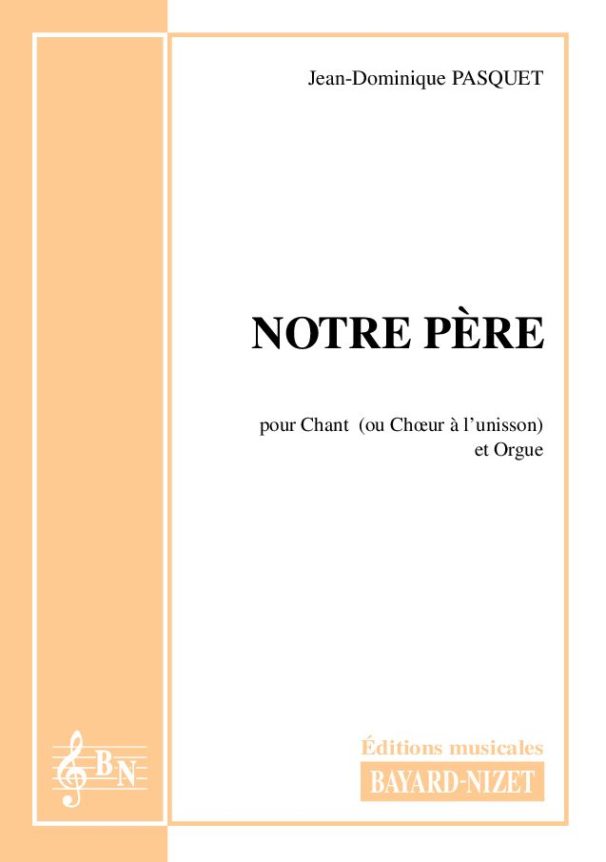 Notre-Père (opus 7) - Compositeur PASQUET Jean-Dominique - Pour Chant et Orgue - Editions musicales Bayard-Nizet