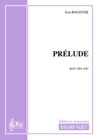 Prélude - Compositeur ROGISTER Jean - Pour Alto seul - Editions musicales Bayard-Nizet