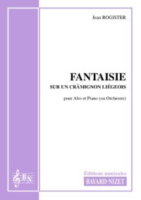 Fantaisie sur un cramignon liégeois - Compositeur ROGISTER Jean - Pour Alto et Piano - Editions musicales Bayard-Nizet