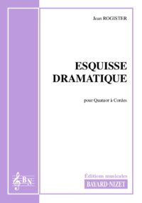 Esquisse dramatique - Compositeur ROGISTER Jean - Pour Quatuor avec cordes - Editions musicales Bayard-Nizet