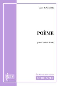 Poème - Compositeur ROGISTER Jean - Pour Violon et Piano - Editions musicales Bayard-Nizet
