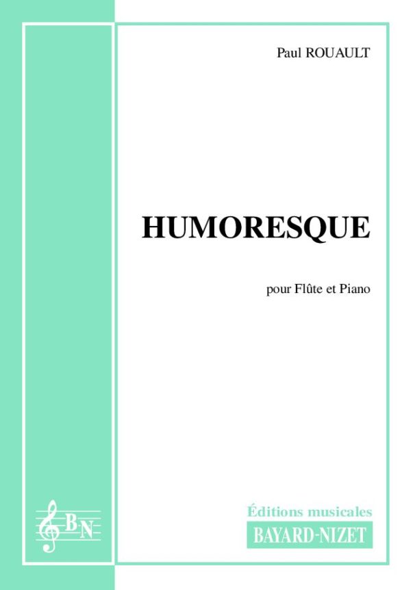Humoresque - Compositeur ROUAULT Paul - Pour Flûte et Piano - Editions musicales Bayard-Nizet