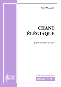 Chant élégiaque - Compositeur ROUAULT Paul - Pour Violoncelle et Piano - Editions musicales Bayard-Nizet