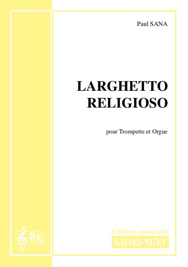 Larghetto religioso - Compositeur SANA Paul - Pour Trompette et Orgue - Editions musicales Bayard-Nizet