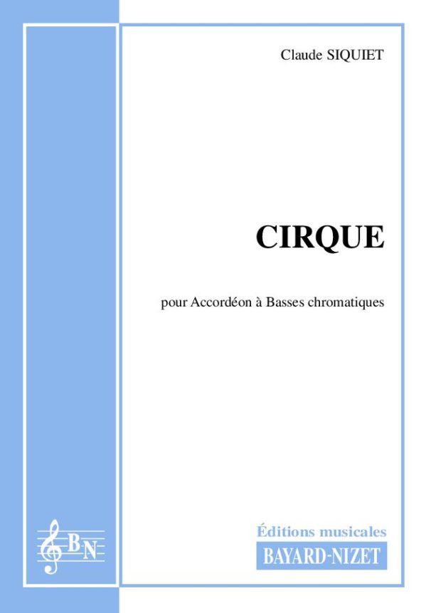 Cirque - Compositeur SIQUIET Claude - Pour Accordéon seul - Editions musicales Bayard-Nizet