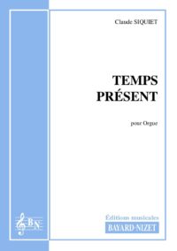 Temps présent - Compositeur SIQUIET Claude - Pour Orgue seul - Editions musicales Bayard-Nizet