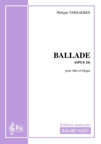 Ballade (opus 18) - Compositeur VERKAEREN Philippe - Pour Alto et Orgue - Editions musicales Bayard-Nizet