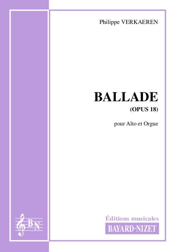 Ballade (opus 18) - Compositeur VERKAEREN Philippe - Pour Alto et Orgue - Editions musicales Bayard-Nizet