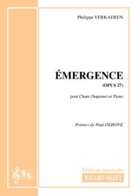 Emergence (soprano) (opus 27) - Compositeur VERKAEREN Philippe - Pour Chant et Piano - Editions musicales Bayard-Nizet
