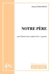 Notre-Père - Compositeur WILWERTH Patrick - Pour Chœur a cappella - Editions musicales Bayard-Nizet