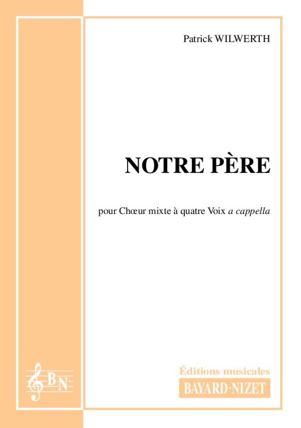 Notre-Père - Compositeur WILWERTH Patrick - Pour Chœur a cappella - Editions musicales Bayard-Nizet