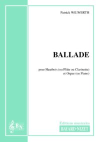 Ballade - Compositeur WILWERTH Patrick - Pour Hautbois et Orgue - Editions musicales Bayard-Nizet