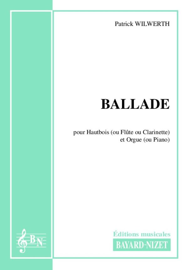 Ballade - Compositeur WILWERTH Patrick - Pour Hautbois et Orgue - Editions musicales Bayard-Nizet