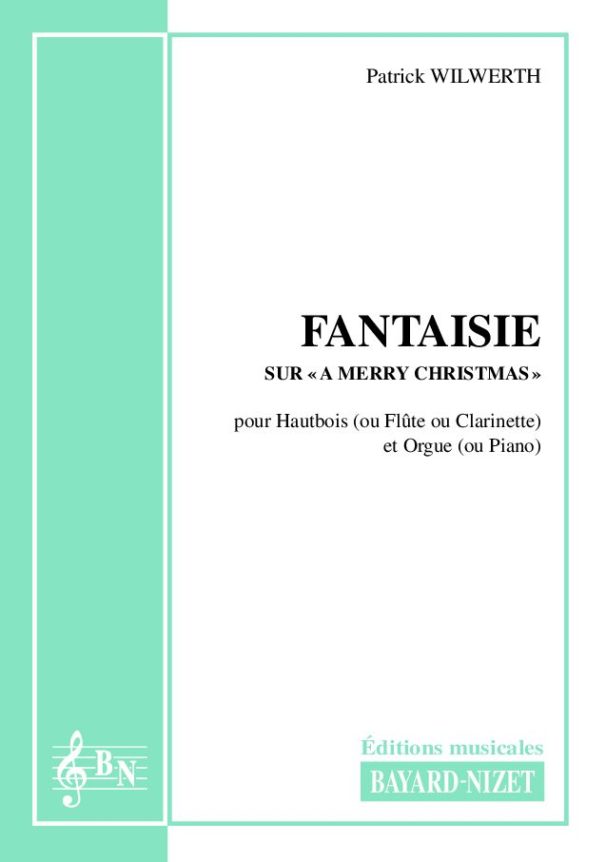 Fantaisie sur A merry christmas - Compositeur WILWERTH Patrick - Pour Hautbois et Orgue - Editions musicales Bayard-Nizet