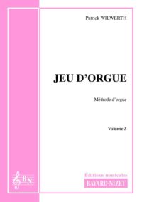 Jeu d'orgue (volume 3) - Compositeur WILWERTH Patrick - Pour Enseignement Orgue - Editions musicales Bayard-Nizet