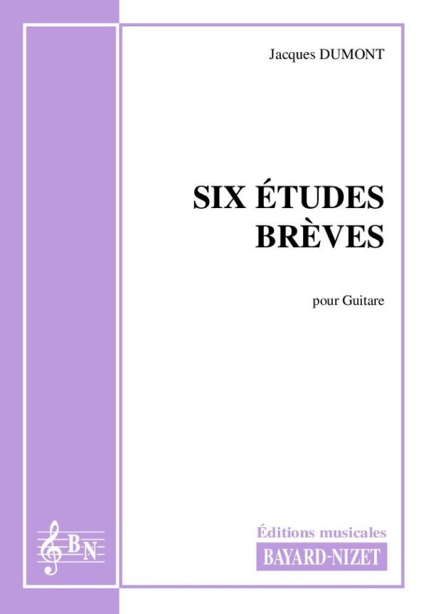 Six études brèves - Compositeur DUMONT Jacques - Pour Guitare seule - Editions musicales Bayard-Nizet
