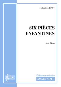 Six pièces enfantines - Compositeur ERNST Charles - Pour Piano seul - Editions musicales Bayard-Nizet