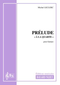 Prélude à la quarte - Compositeur LECLERC Michel - Pour Guitare seule - Editions musicales Bayard-Nizet