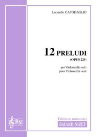Dodici preludi (opus 229) - Compositeur CAPODAGLIO Leonello - Pour Violoncelle seul - Editions musicales Bayard-Nizet