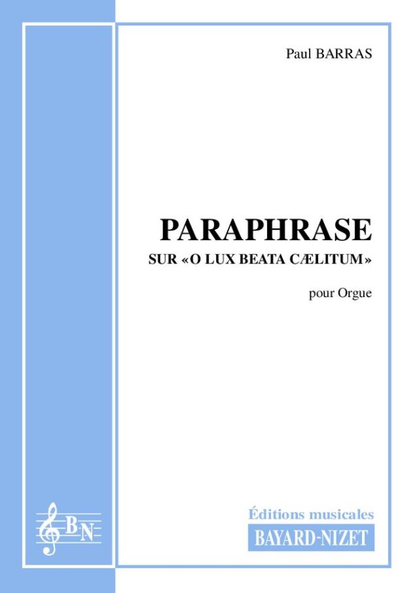 Paraphrase sur O Lux Beata Cælitum - Compositeur BARRAS Paul - Pour Orgue seul - Editions musicales Bayard-Nizet
