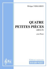 Quatre petites pièces (opus 37) - Compositeur VERKAEREN Philippe - Pour Piano seul - Editions musicales Bayard-Nizet
