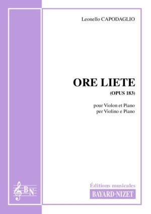 Ore liete (opus 183) - Compositeur CAPODAGLIO Leonello - Pour Violon et Piano - Editions musicales Bayard-Nizet