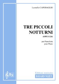 Tre piccoli notturni (opus 124) - Compositeur CAPODAGLIO Leonello - Pour Piano seul - Editions musicales Bayard-Nizet