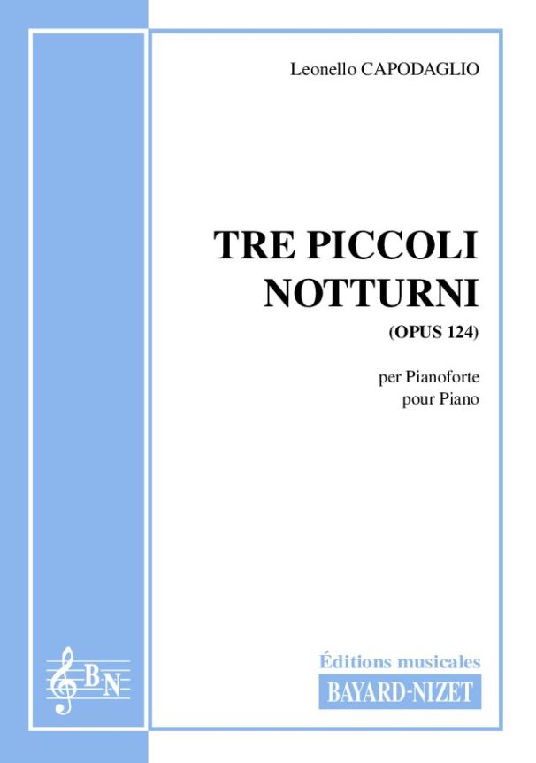 Tre piccoli notturni (opus 124) - Compositeur CAPODAGLIO Leonello - Pour Piano seul - Editions musicales Bayard-Nizet