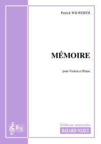 Mémoire - Compositeur WILWERTH Patrick - Pour Violon et Piano - Editions musicales Bayard-Nizet
