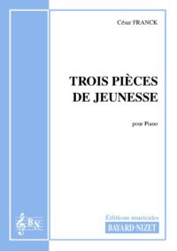 Trois pièces de jeunesse - Compositeur FRANCK César - Pour Piano seul - Editions musicales Bayard-Nizet