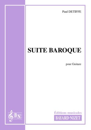 Suite baroque - Compositeur DETIFFE Paul - Pour Guitare seule - Editions musicales Bayard-Nizet