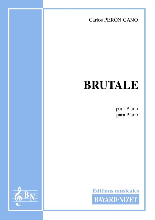 Brutale - Compositeur PERON CANO Carlos - Pour Piano seul - Editions musicales Bayard-Nizet