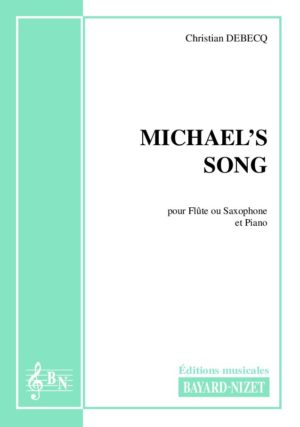 Michael’s Song - Compositeur DEBECQ Christian - Pour Flûte et Piano - Editions musicales Bayard-Nizet