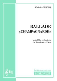 Ballade champagnarde - Compositeur DEBECQ Christian - Pour Flûte et Piano - Editions musicales Bayard-Nizet
